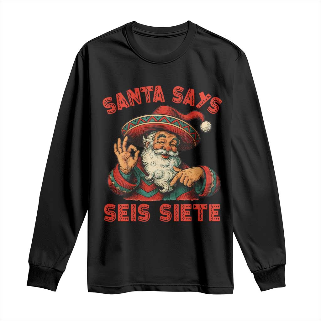 Funny Mexican Christmas 67 Long Sleeve Shirt Santa Says Seis Siete Cholo Claus - Wonder Print Shop