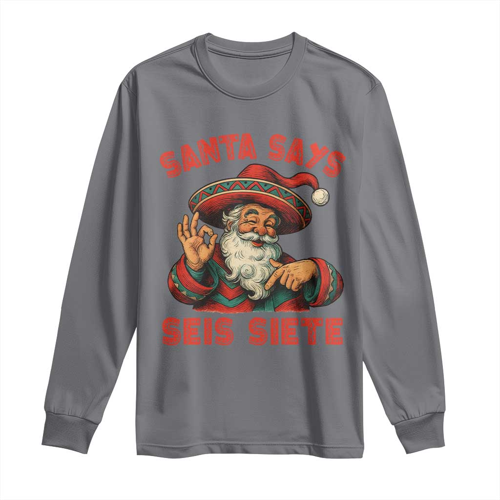 Funny Mexican Christmas 67 Long Sleeve Shirt Santa Says Seis Siete Cholo Claus - Wonder Print Shop