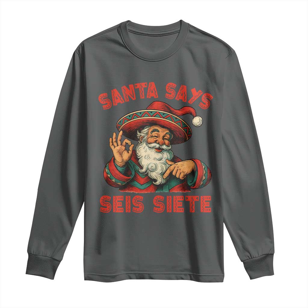 Funny Mexican Christmas 67 Long Sleeve Shirt Santa Says Seis Siete Cholo Claus - Wonder Print Shop