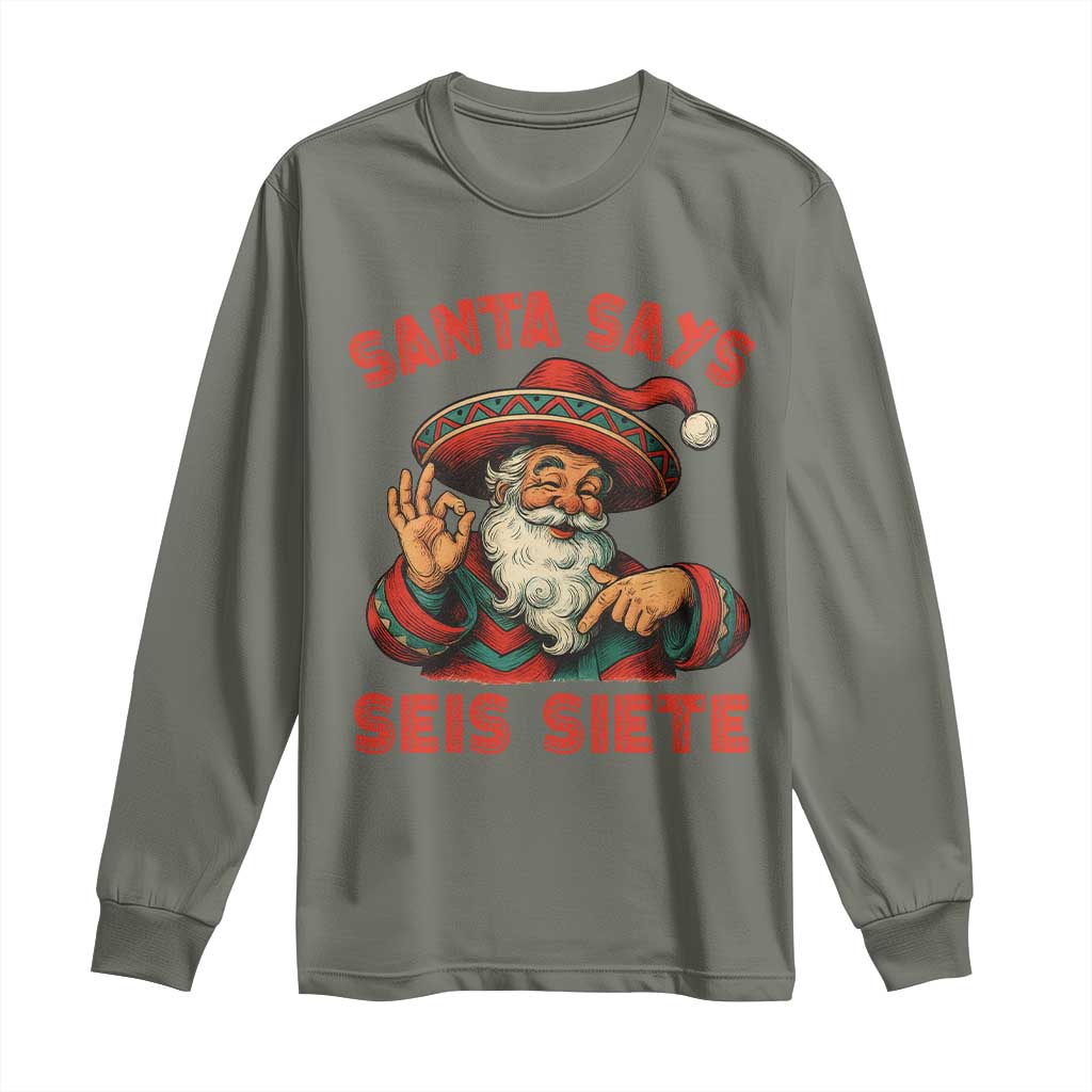 Funny Mexican Christmas 67 Long Sleeve Shirt Santa Says Seis Siete Cholo Claus - Wonder Print Shop