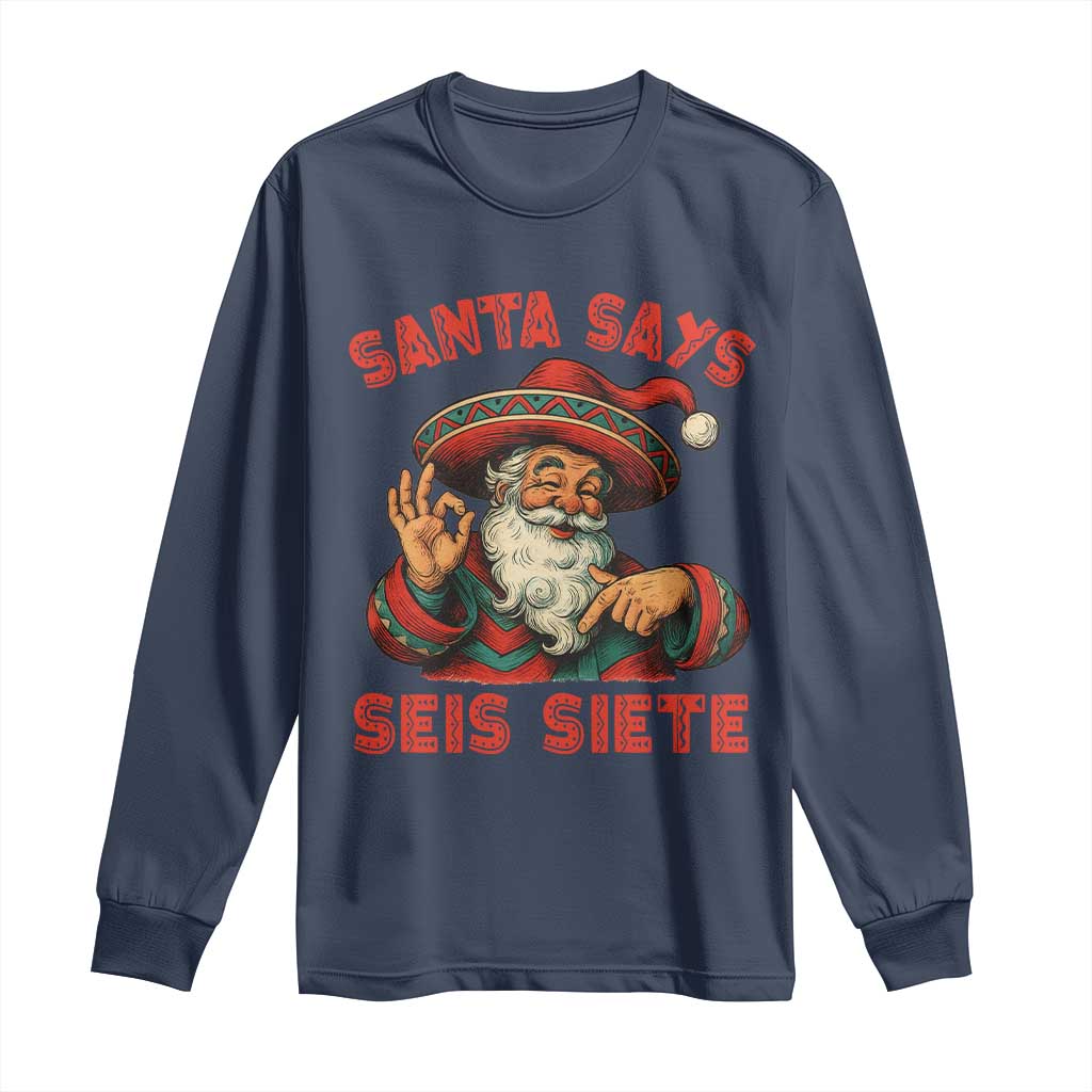 Funny Mexican Christmas 67 Long Sleeve Shirt Santa Says Seis Siete Cholo Claus - Wonder Print Shop