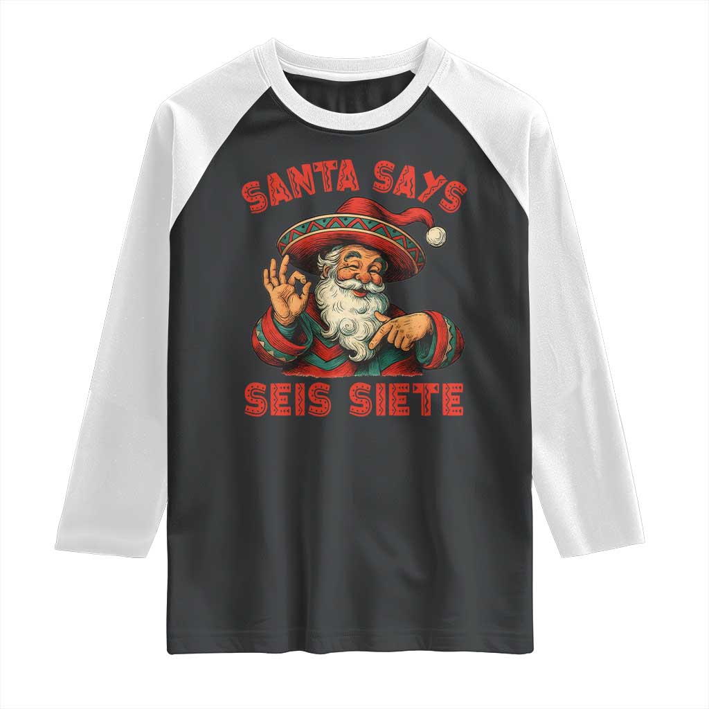 Funny Mexican Christmas 67 Raglan Shirt Santa Says Seis Siete Cholo Claus - Wonder Print Shop