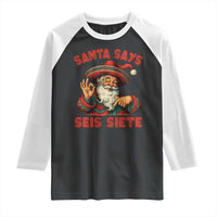Funny Mexican Christmas 67 Raglan Shirt Santa Says Seis Siete Cholo Claus - Wonder Print Shop