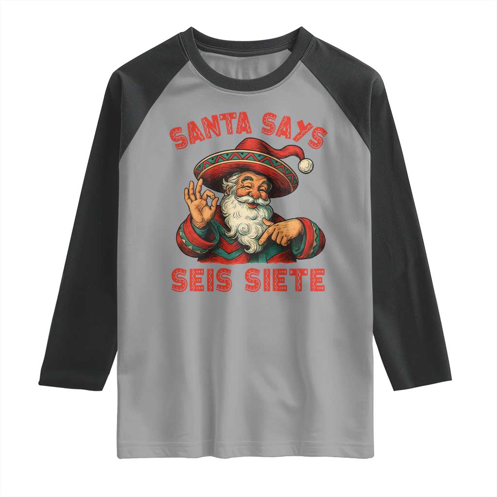 Funny Mexican Christmas 67 Raglan Shirt Santa Says Seis Siete Cholo Claus - Wonder Print Shop