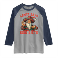 Funny Mexican Christmas 67 Raglan Shirt Santa Says Seis Siete Cholo Claus - Wonder Print Shop