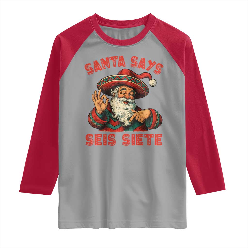 Funny Mexican Christmas 67 Raglan Shirt Santa Says Seis Siete Cholo Claus - Wonder Print Shop