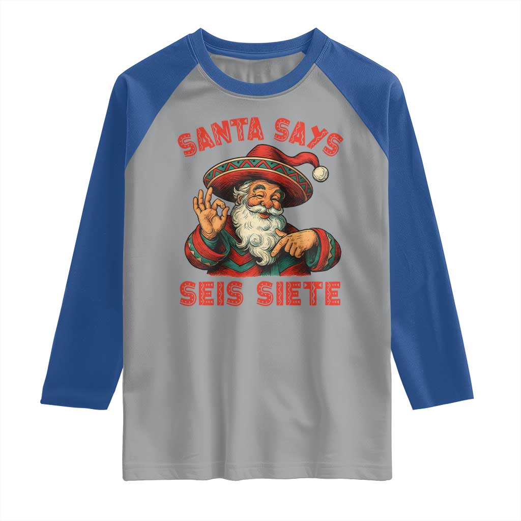Funny Mexican Christmas 67 Raglan Shirt Santa Says Seis Siete Cholo Claus - Wonder Print Shop