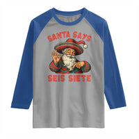 Funny Mexican Christmas 67 Raglan Shirt Santa Says Seis Siete Cholo Claus - Wonder Print Shop