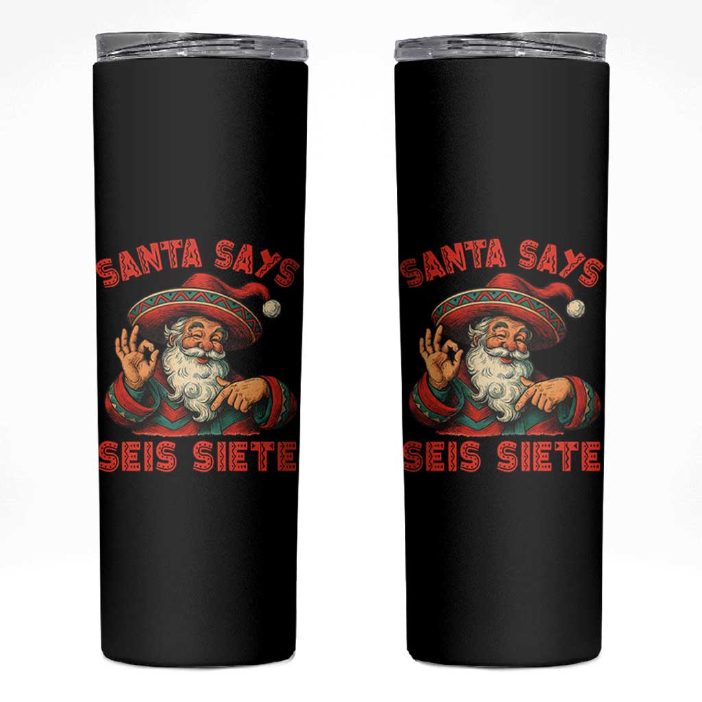 Funny Mexican Christmas 67 Skinny Tumbler Santa Says Seis Siete Cholo Claus - Wonder Print Shop