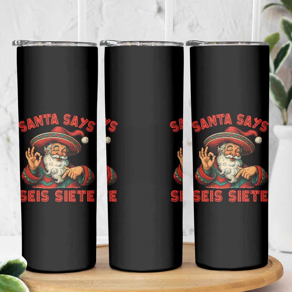 Funny Mexican Christmas 67 Skinny Tumbler Santa Says Seis Siete Cholo Claus - Wonder Print Shop