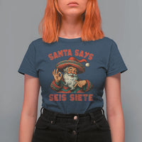 Funny Mexican Christmas 67 T Shirt For Women Santa Says Seis Siete Cholo Claus - Wonder Print Shop