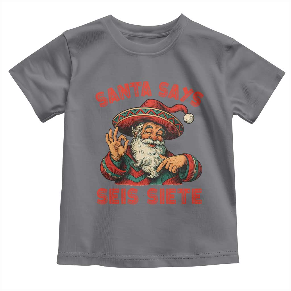 Funny Mexican Christmas 67 Toddler T Shirt Santa Says Seis Siete Cholo Claus - Wonder Print Shop
