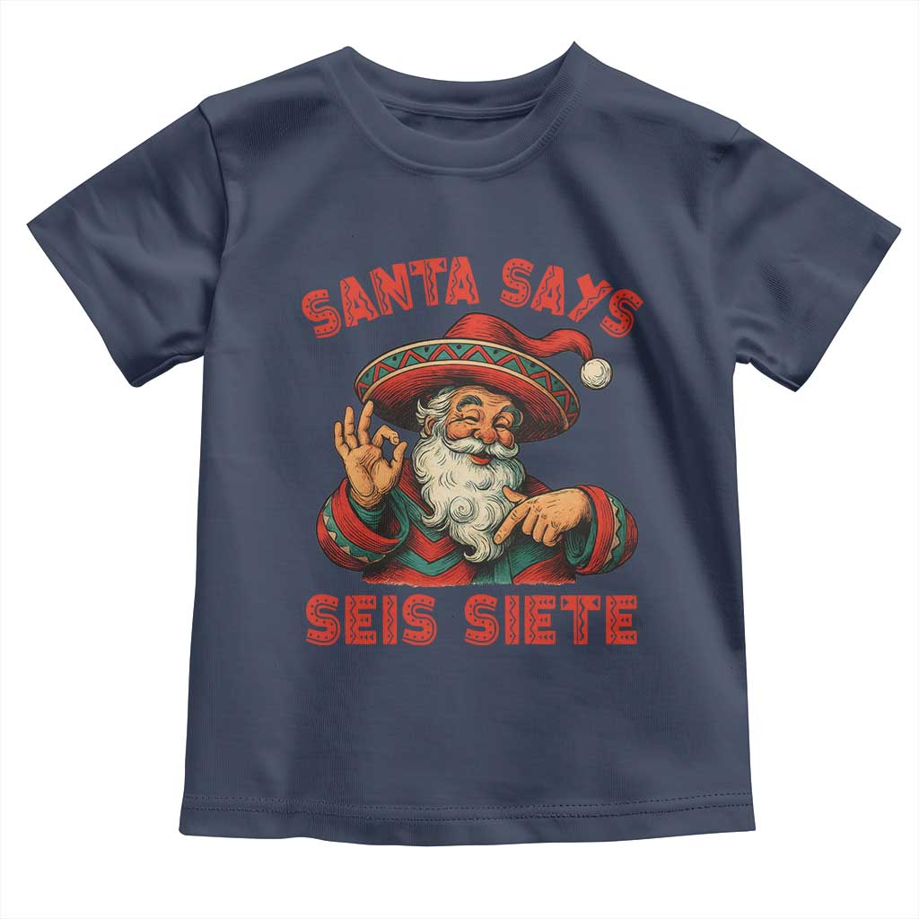 Funny Mexican Christmas 67 Toddler T Shirt Santa Says Seis Siete Cholo Claus - Wonder Print Shop