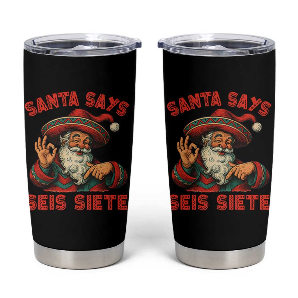 Funny Mexican Christmas 67 Tumbler Cup Santa Says Seis Siete Cholo Claus - Wonder Print Shop
