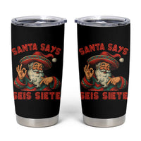 Funny Mexican Christmas 67 Tumbler Cup Santa Says Seis Siete Cholo Claus - Wonder Print Shop