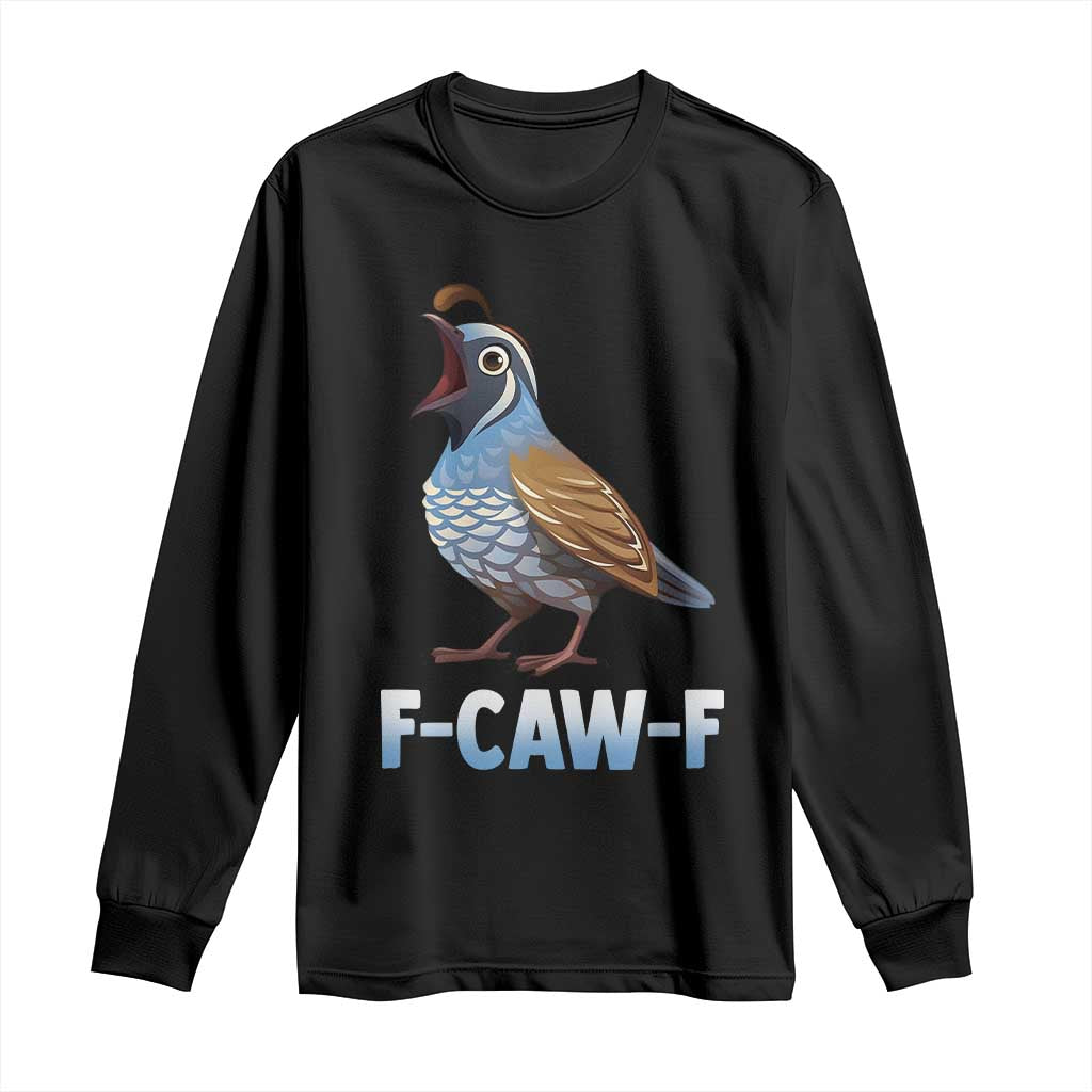 Funny F Caw F Quail Long Sleeve Shirt Cartoon Quail Bird Poultry Humor - Wonder Print Shop