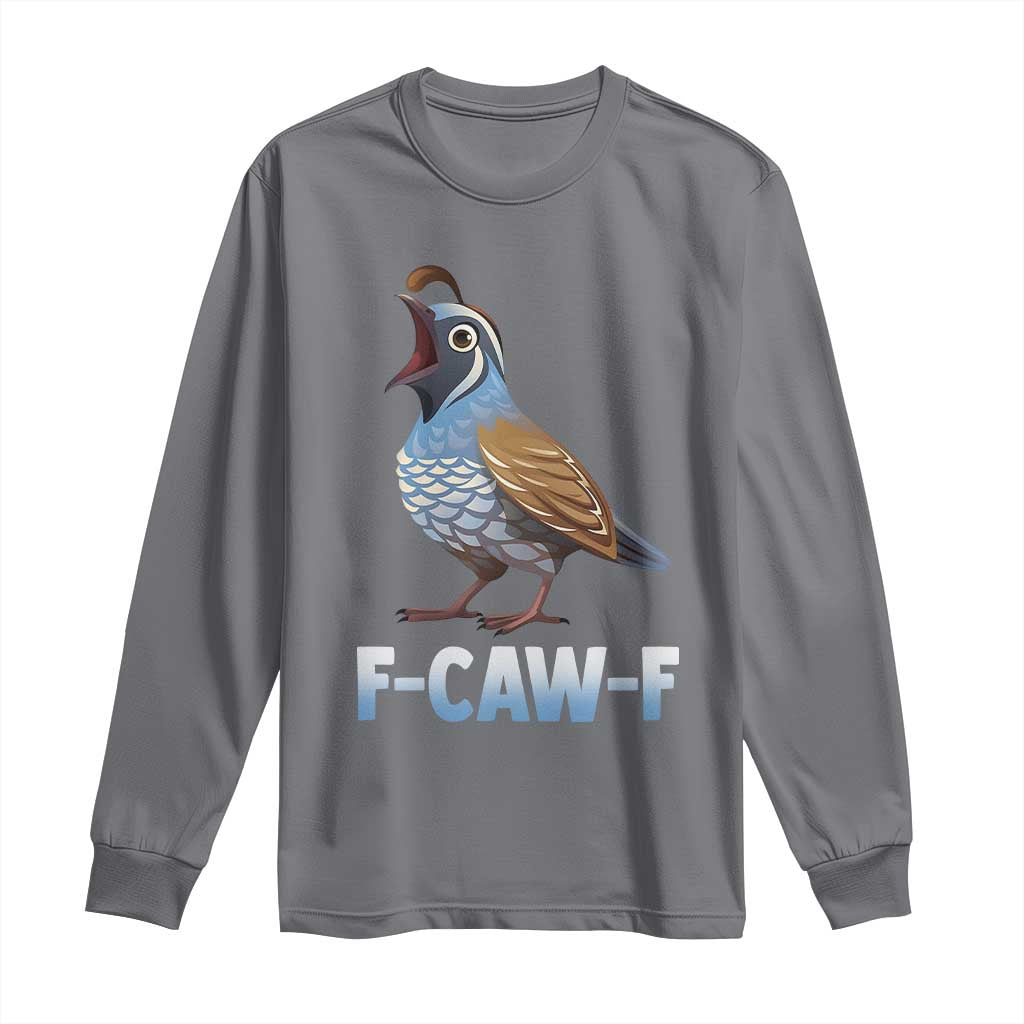 Funny F Caw F Quail Long Sleeve Shirt Cartoon Quail Bird Poultry Humor - Wonder Print Shop