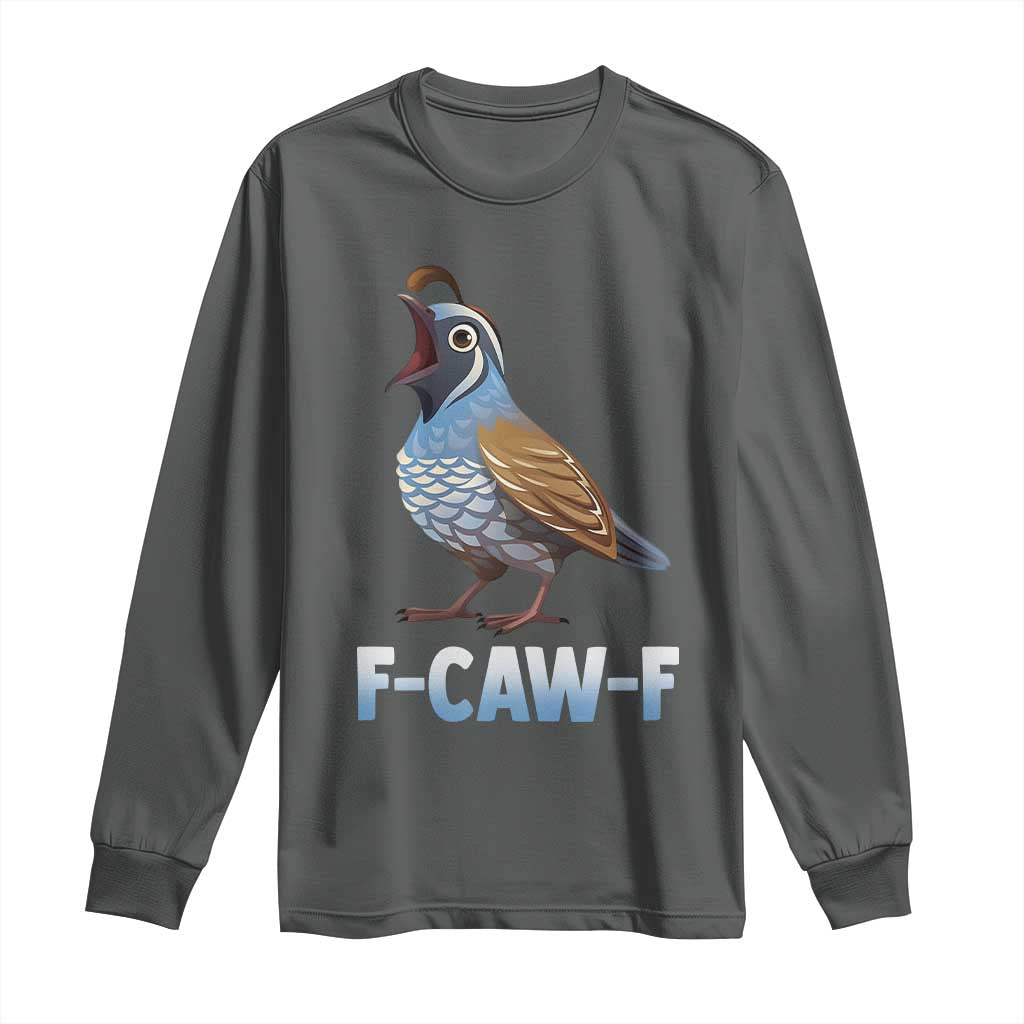 Funny F Caw F Quail Long Sleeve Shirt Cartoon Quail Bird Poultry Humor - Wonder Print Shop