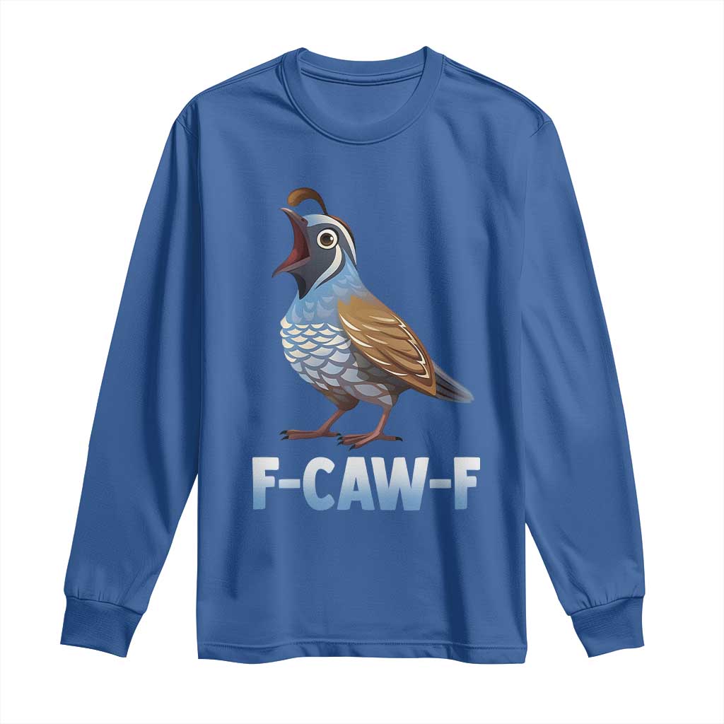 Funny F Caw F Quail Long Sleeve Shirt Cartoon Quail Bird Poultry Humor - Wonder Print Shop