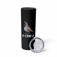 Funny F Caw F Quail Skinny Tumbler Cartoon Quail Bird Poultry Humor - Wonder Print Shop