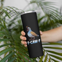 Funny F Caw F Quail Skinny Tumbler Cartoon Quail Bird Poultry Humor - Wonder Print Shop