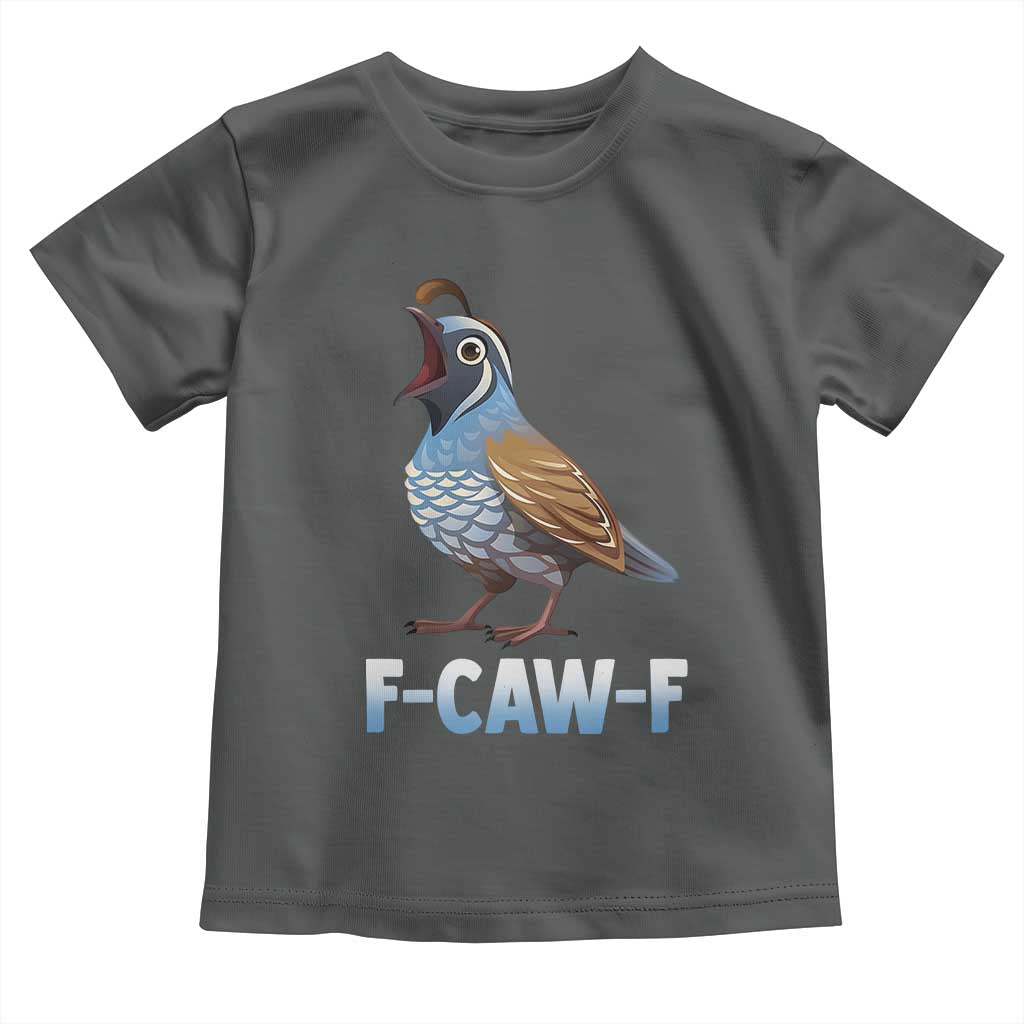 Funny F Caw F Quail Toddler T Shirt Cartoon Quail Bird Poultry Humor - Wonder Print Shop
