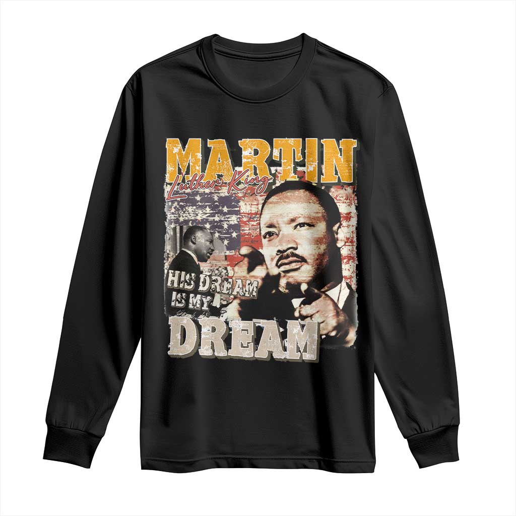 MLK Day His Dream Is My Dream Long Sleeve Shirt Martin Luther King Vintage American Flag Black History Month