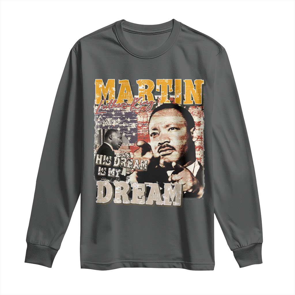 MLK Day His Dream Is My Dream Long Sleeve Shirt Martin Luther King Vintage American Flag Black History Month