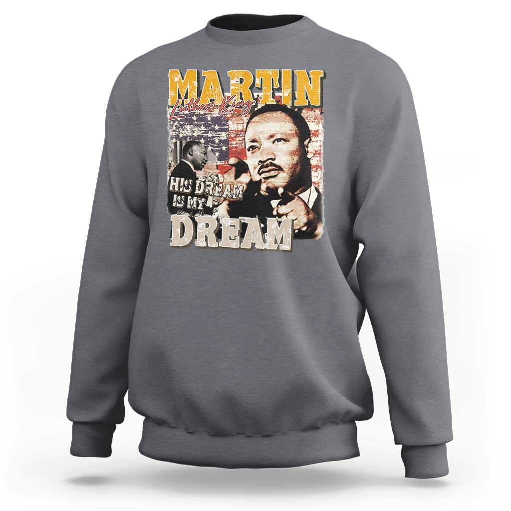 MLK Day His Dream Is My Dream Sweatshirt Martin Luther King Vintage American Flag Black History Month