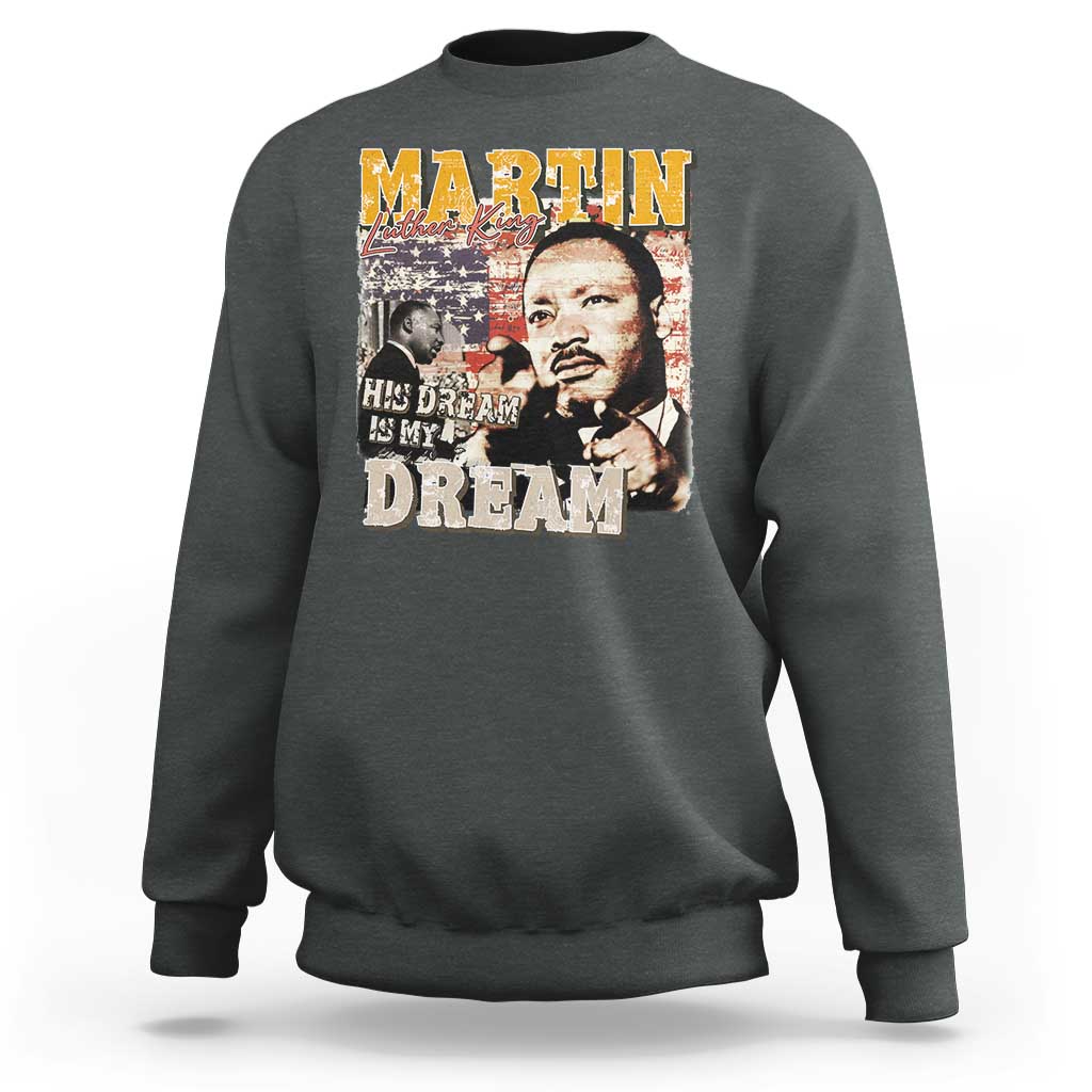 MLK Day His Dream Is My Dream Sweatshirt Martin Luther King Vintage American Flag Black History Month