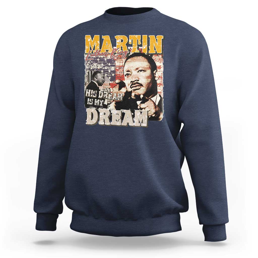 MLK Day His Dream Is My Dream Sweatshirt Martin Luther King Vintage American Flag Black History Month