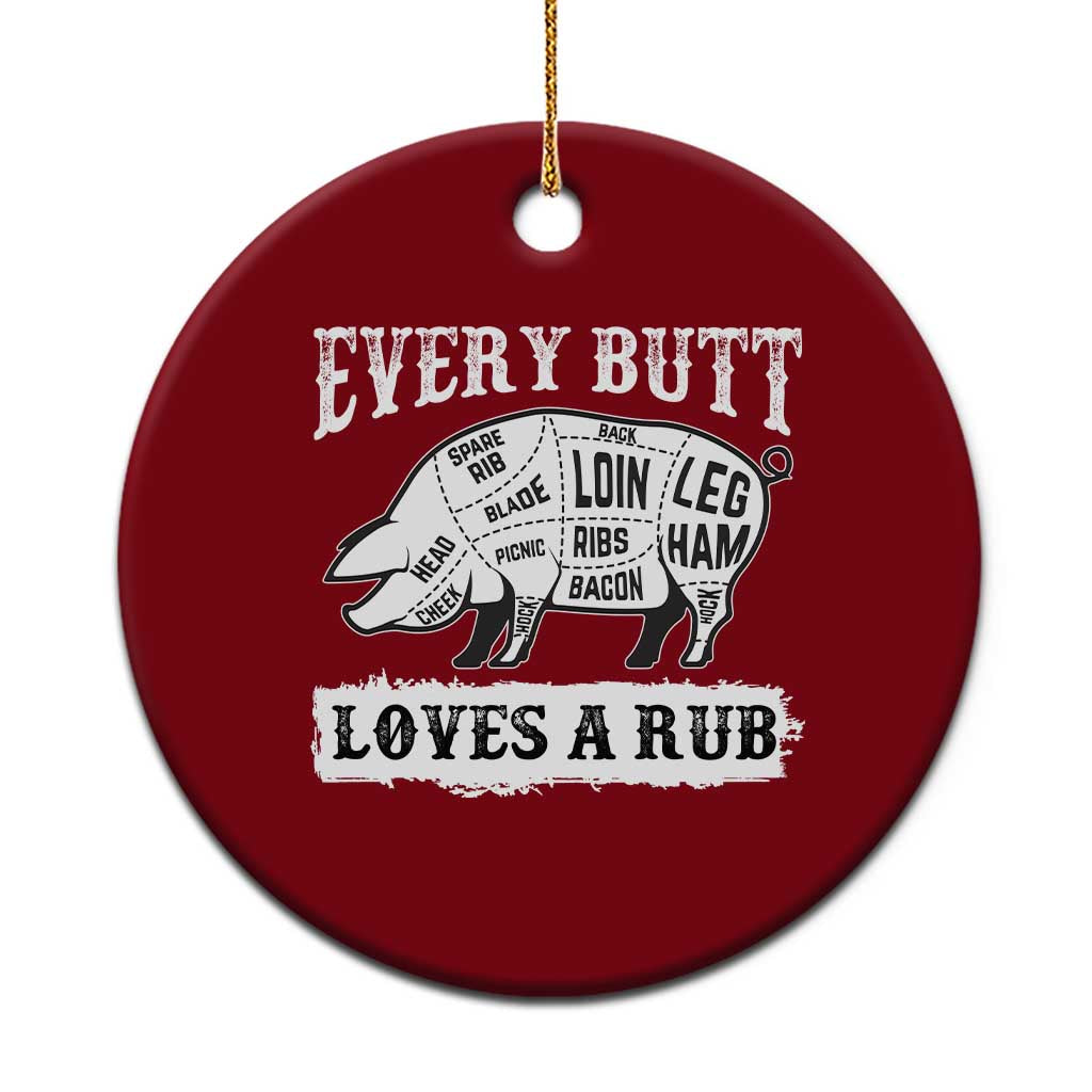 Funny BBQ Grilling Every Butt Loves A Rub Ceramic Ornament Barbecue Grill Father's Day - Wonder Print Shop