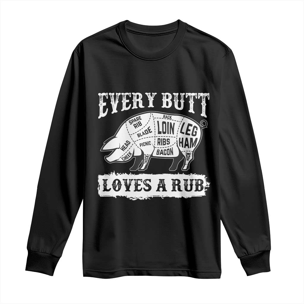 Funny BBQ Grilling Every Butt Loves A Rub Long Sleeve Shirt Barbecue Grill Father's Day