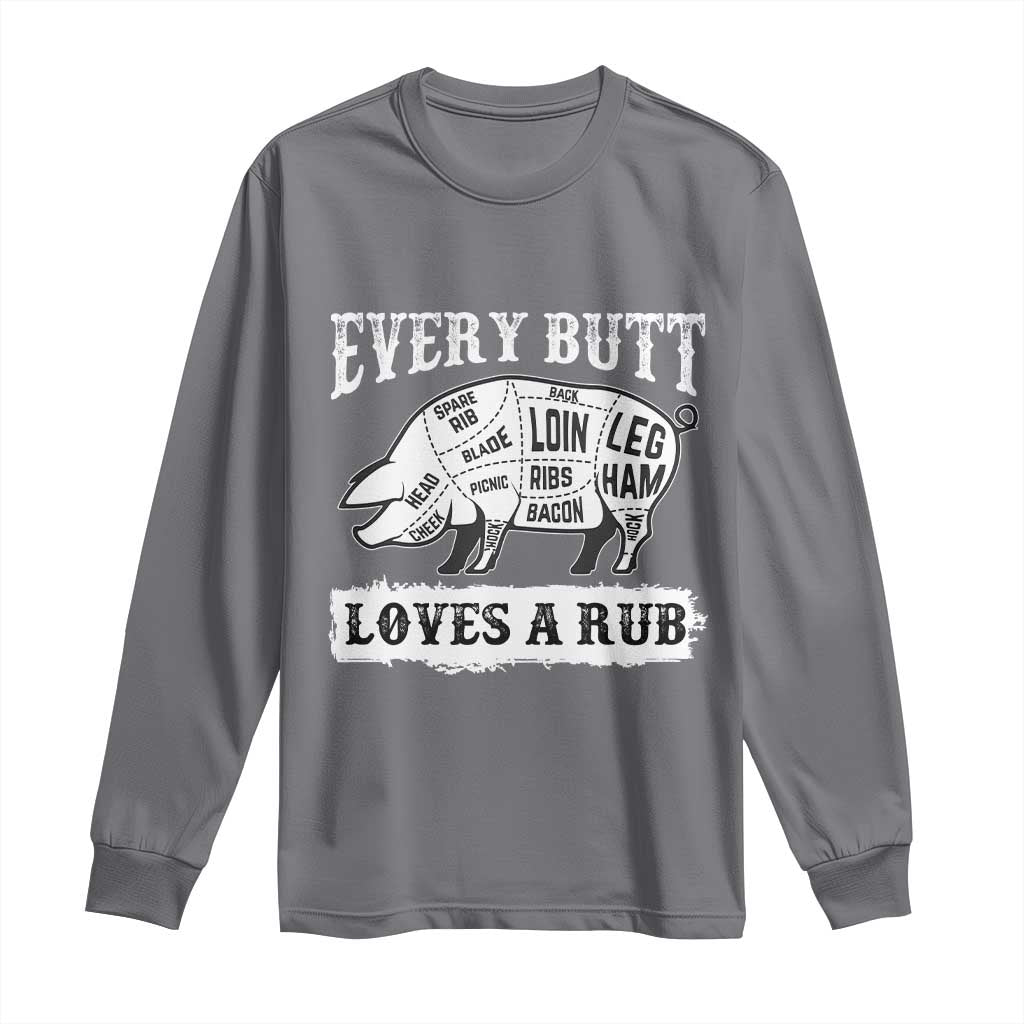 Funny BBQ Grilling Every Butt Loves A Rub Long Sleeve Shirt Barbecue Grill Father's Day