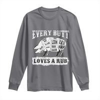 Funny BBQ Grilling Every Butt Loves A Rub Long Sleeve Shirt Barbecue Grill Father's Day