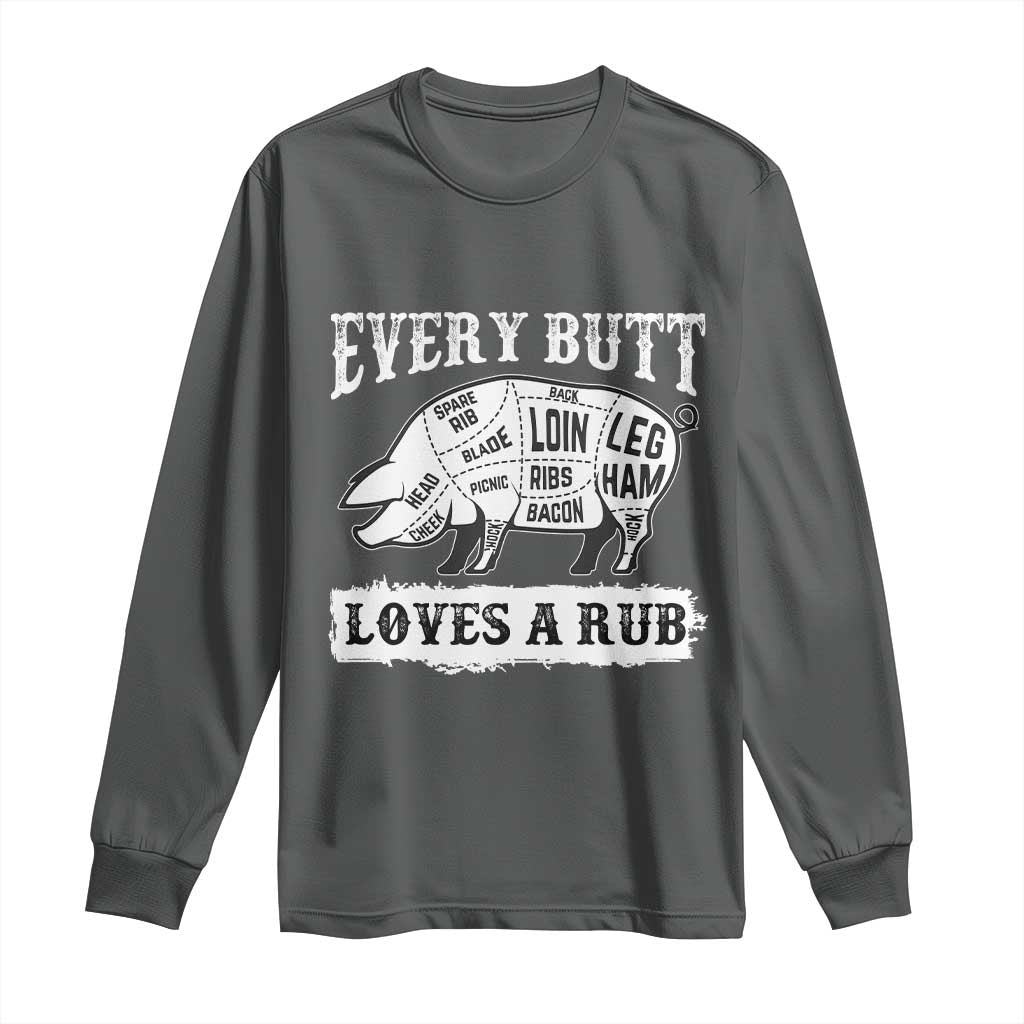 Funny BBQ Grilling Every Butt Loves A Rub Long Sleeve Shirt Barbecue Grill Father's Day