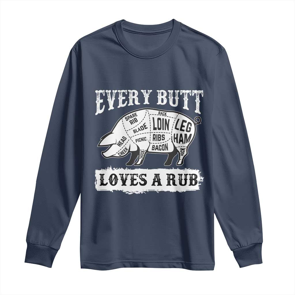 Funny BBQ Grilling Every Butt Loves A Rub Long Sleeve Shirt Barbecue Grill Father's Day