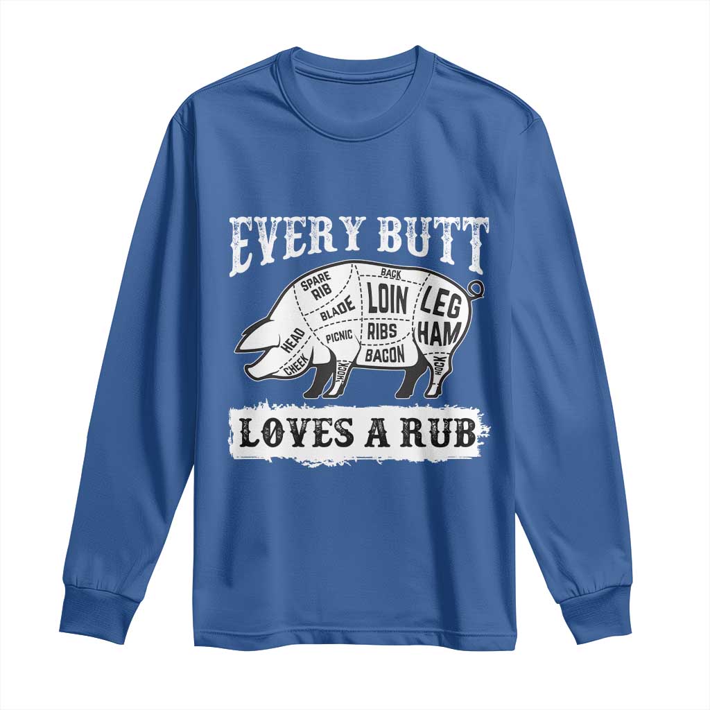 Funny BBQ Grilling Every Butt Loves A Rub Long Sleeve Shirt Barbecue Grill Father's Day