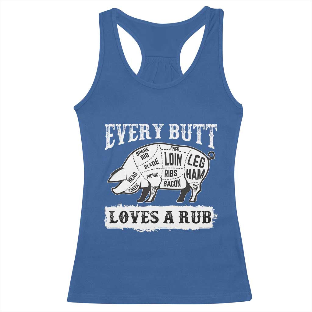 Funny BBQ Grilling Every Butt Loves A Rub Racerback Tank Top Barbecue Grill Father's Day