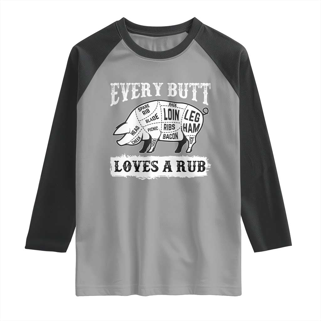 Funny BBQ Grilling Every Butt Loves A Rub Raglan Shirt Barbecue Grill Father's Day