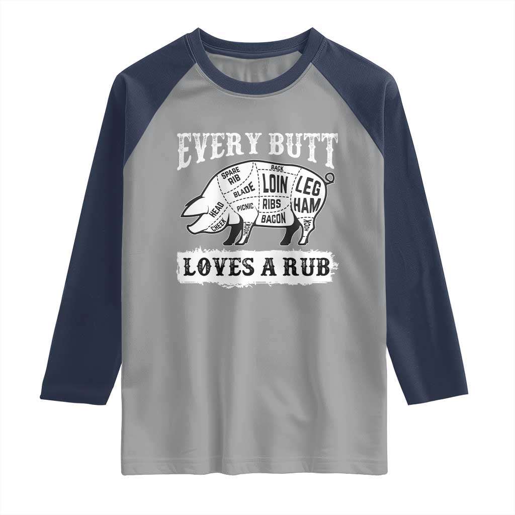 Funny BBQ Grilling Every Butt Loves A Rub Raglan Shirt Barbecue Grill Father's Day