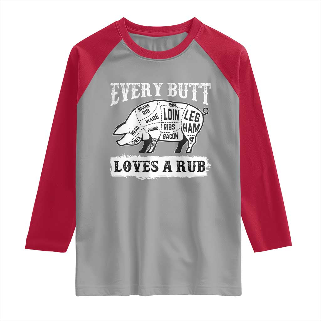 Funny BBQ Grilling Every Butt Loves A Rub Raglan Shirt Barbecue Grill Father's Day