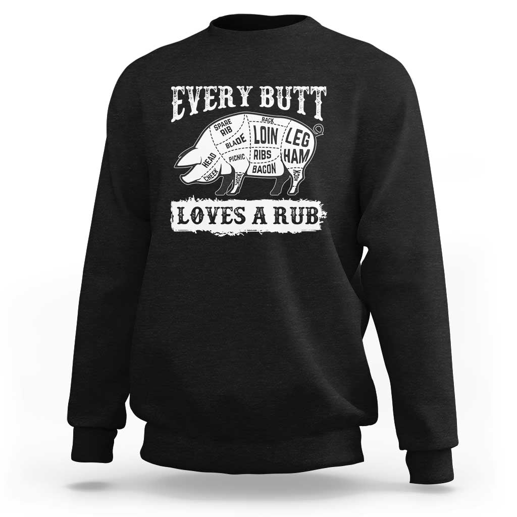 Funny BBQ Grilling Every Butt Loves A Rub Sweatshirt Barbecue Grill Father's Day