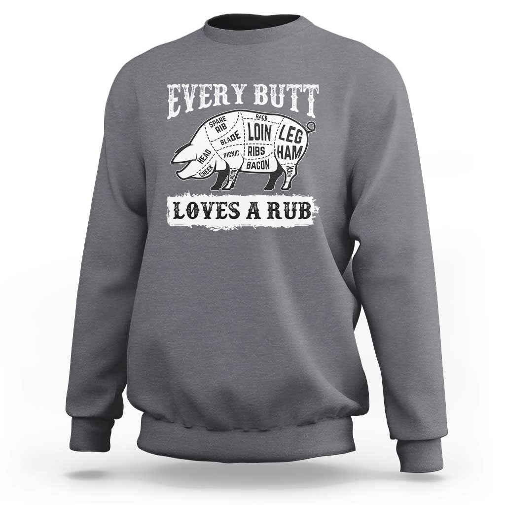 Funny BBQ Grilling Every Butt Loves A Rub Sweatshirt Barbecue Grill Father's Day