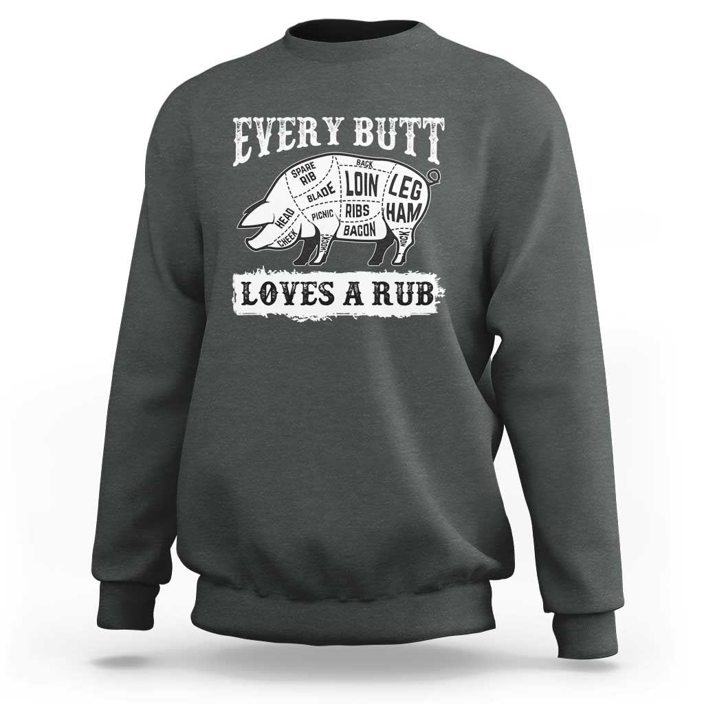Funny BBQ Grilling Every Butt Loves A Rub Sweatshirt Barbecue Grill Father's Day