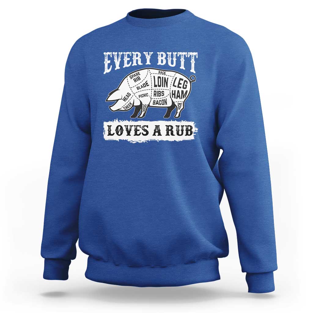 Funny BBQ Grilling Every Butt Loves A Rub Sweatshirt Barbecue Grill Father's Day