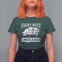 Funny BBQ Grilling Every Butt Loves A Rub T Shirt For Women Barbecue Grill Father's Day - Wonder Print Shop