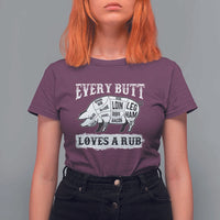 Funny BBQ Grilling Every Butt Loves A Rub T Shirt For Women Barbecue Grill Father's Day - Wonder Print Shop