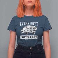 Funny BBQ Grilling Every Butt Loves A Rub T Shirt For Women Barbecue Grill Father's Day - Wonder Print Shop