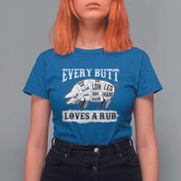 Funny BBQ Grilling Every Butt Loves A Rub T Shirt For Women Barbecue Grill Father's Day - Wonder Print Shop